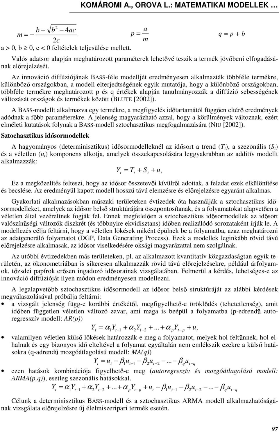 q érékek alapján anulányozzák a diffúzió sebességének válozásá országok és erékek közö (BLUTE [00]).