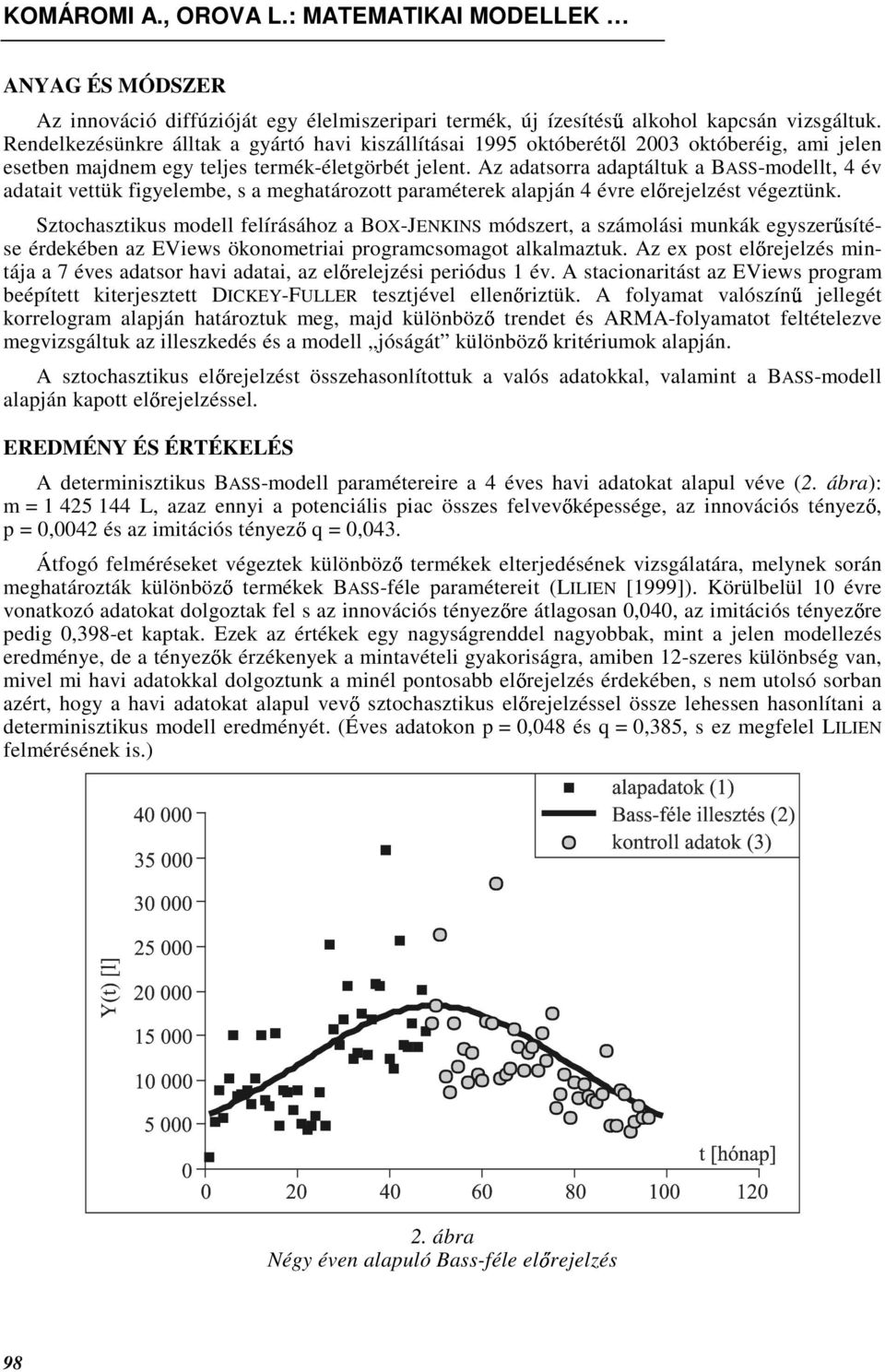 Az adasorra adapáluk a BASS-odell, 4 év adaai veük figyelebe, s a eghaározo paraéerek alapján 4 évre el rejelzés végezünk.