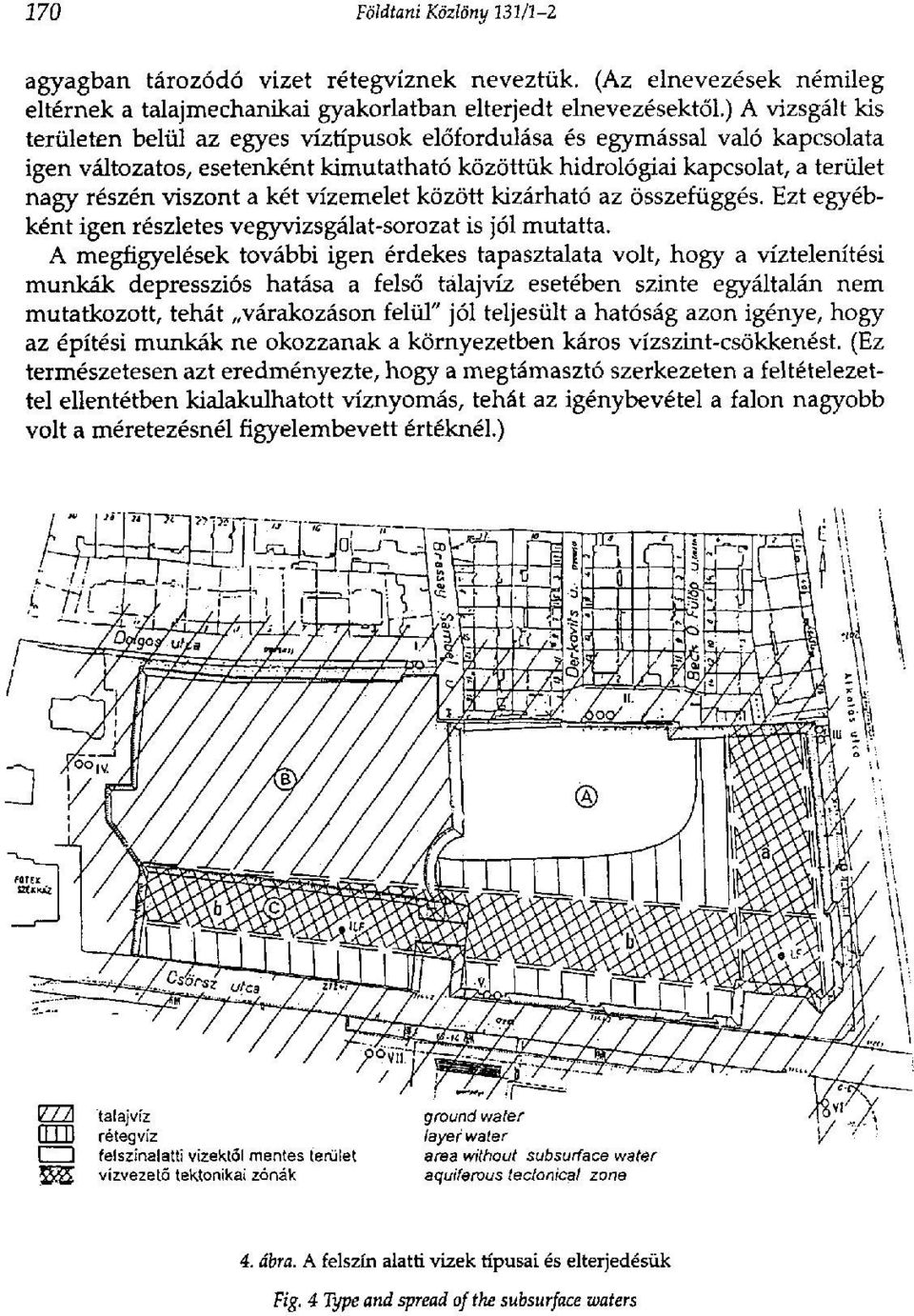 két vízemelet között kizárható az összefüggés. Ezt egyébként igen részletes vegyvizsgálat-sorozat is jól mutatta.