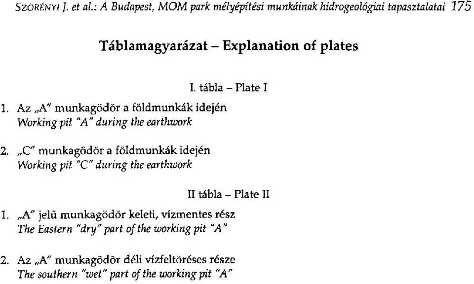 Az A" munkagödör a földmunkák idején Working pit "A" during the earthwork I. tábla - Plate I 2.