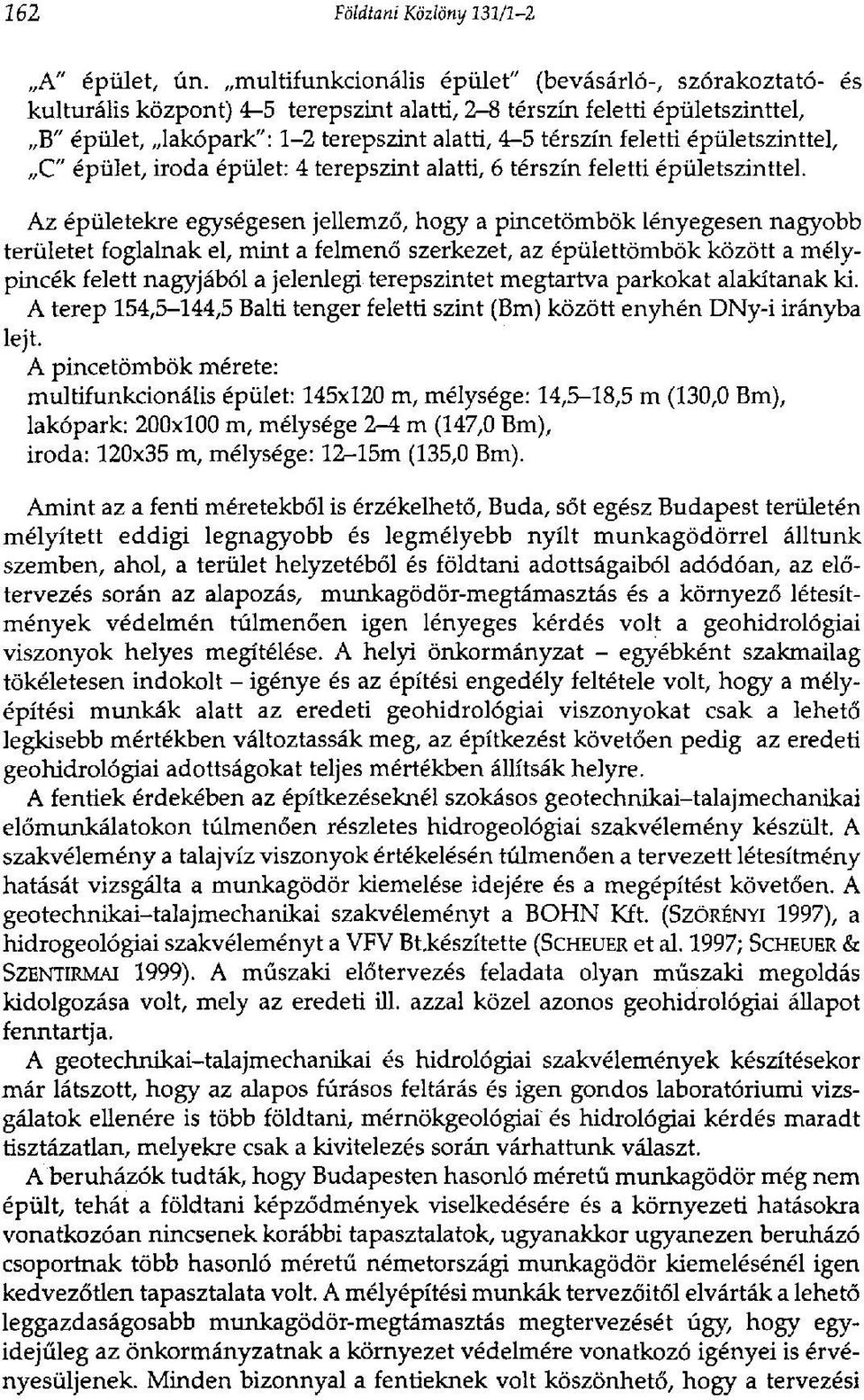 épületszinttel, C" épület, iroda épület: 4 terepszint alatti, 6 térszín feletti épületszinttel.