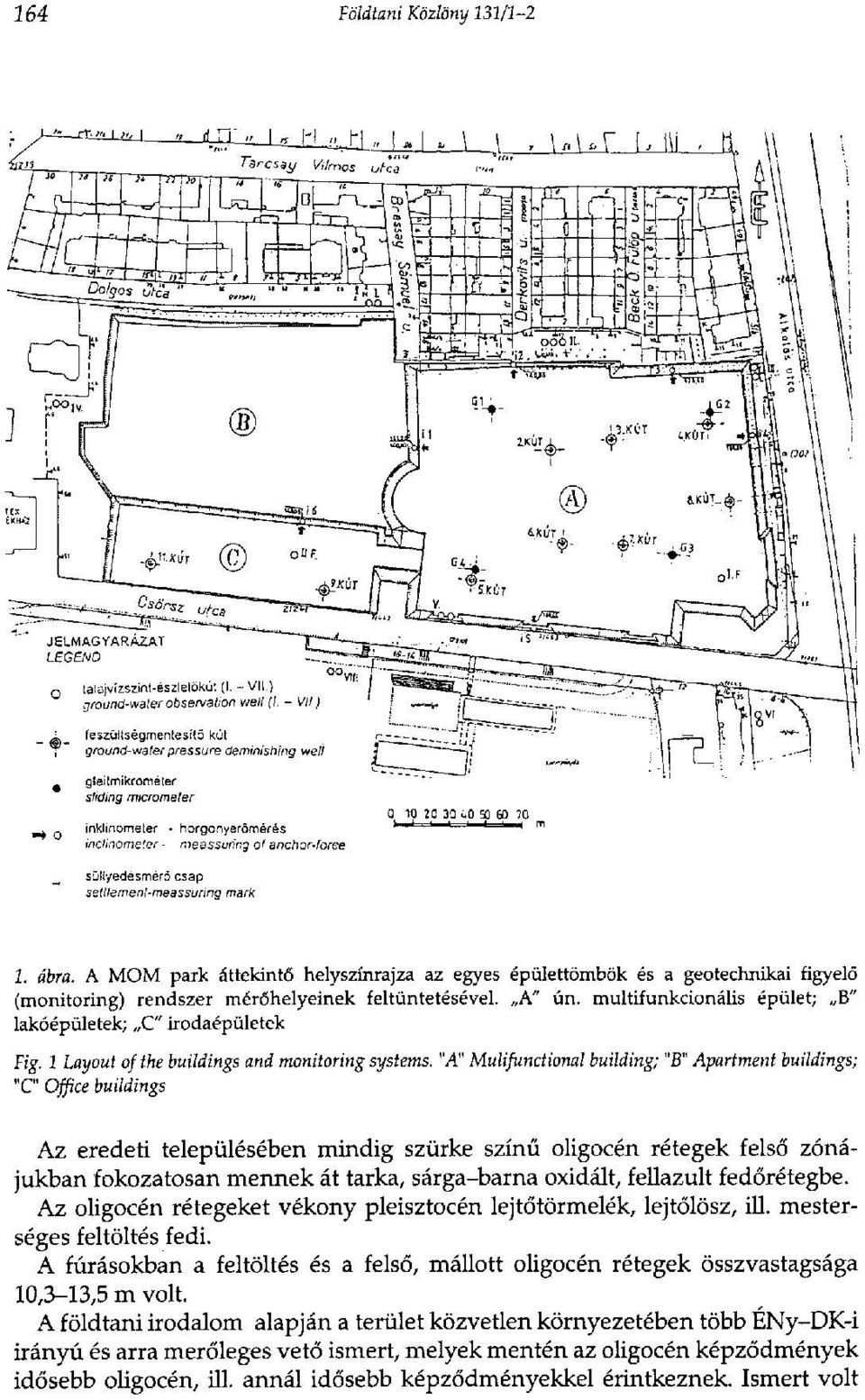 "A" Mulifunctional building; "B" Apartment buildings; "C" Office buildings Az eredeti településében mindig szürke színű oligocén rétegek felső zónájukban fokozatosan mennek át tarka, sárga-barna