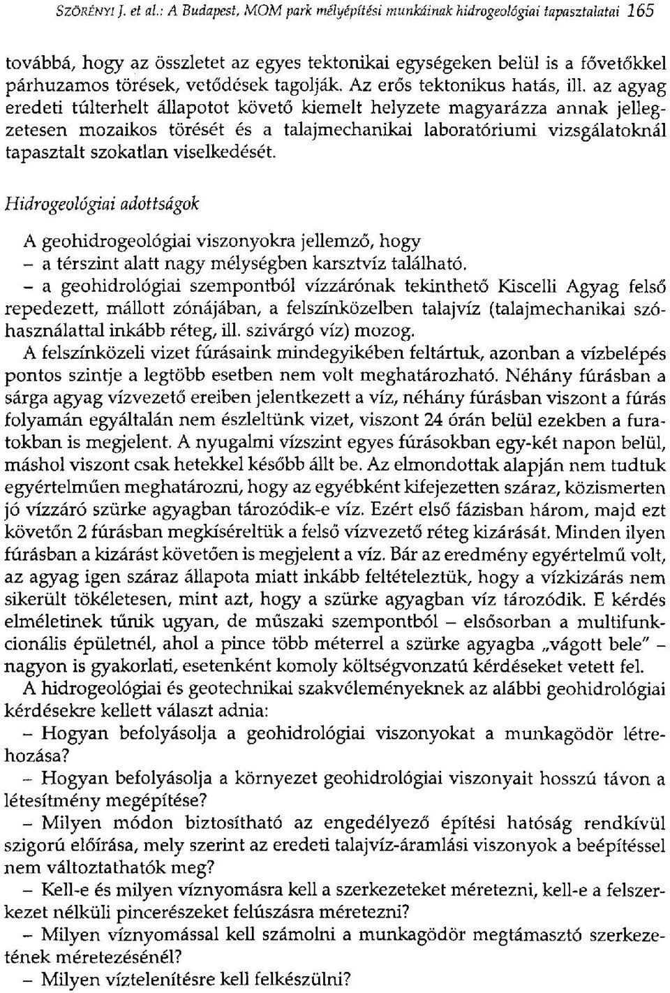 tagolják. Az erős tektonikus hatás, ill.