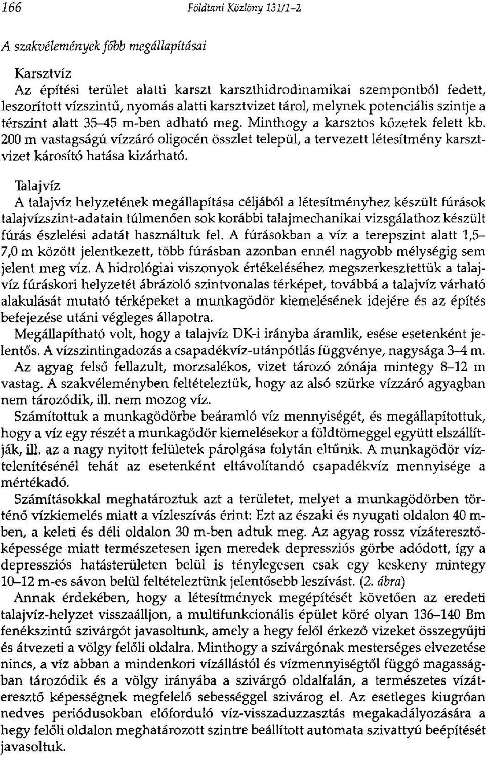 200 m vastagságú vízzáró oligocén összlet települ, a tervezett létesítmény karsztvizet károsító hatása kizárható.