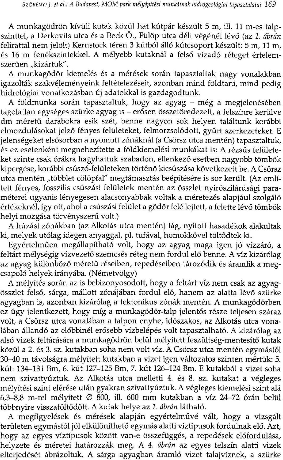 ábrán felirattal nem jelölt) Kernstock téren 3 kútból álló kútcsoport készült: 5 m, 11 m, és 16 m fenékszintekkel. A mélyebb kutaknál a felső vízadó réteget értelemszerűen kizártuk".