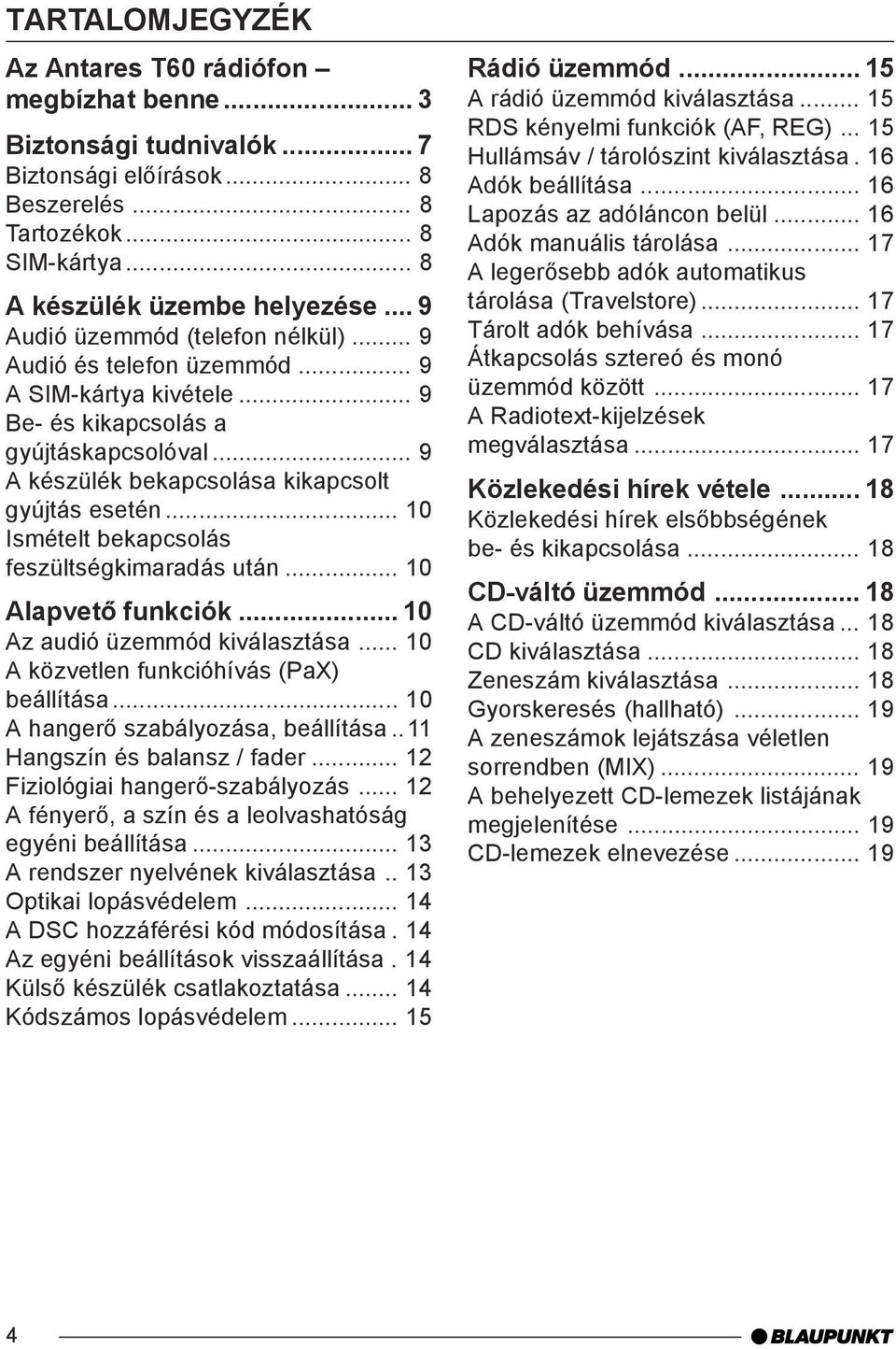 .. 10 Ismételt bekapcsolás feszültségkimaradás után... 10 Alapvető funkciók... 10 Az audió üzemmód kiválasztása... 10 A közvetlen funkcióhívás (PaX) beállítása... 10 A hangerő szabályozása, beállítása.