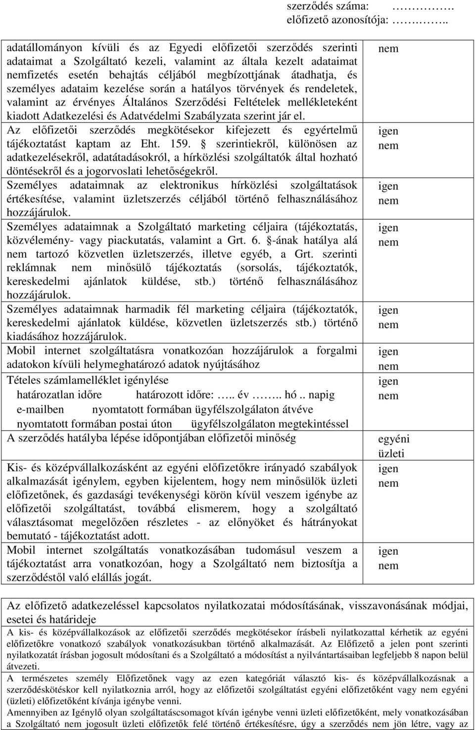 Az előfizetői szerződés megkötésekor kifejezett és egyértelmű tájékoztatást kaptam az Eht. 159.