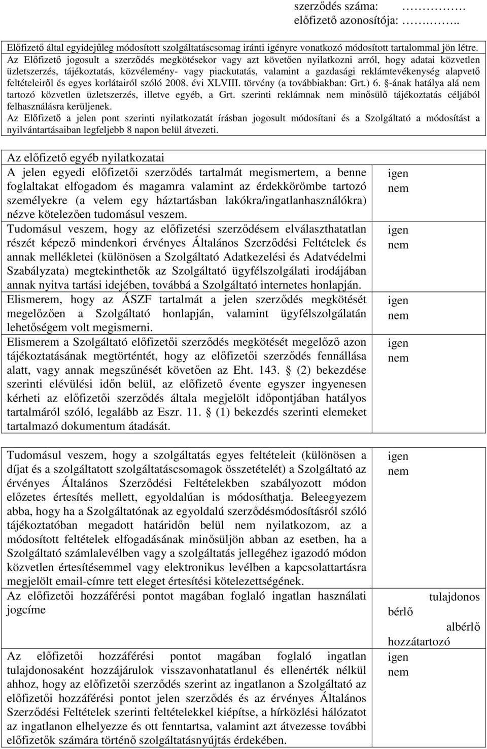 reklámtevékenység alapvető feltételeiről és egyes korlátairól szóló 2008. évi XLVIII. törvény (a továbbiakban: Grt.) 6. -ának hatálya alá nem tartozó közvetlen üzletszerzés, illetve egyéb, a Grt.