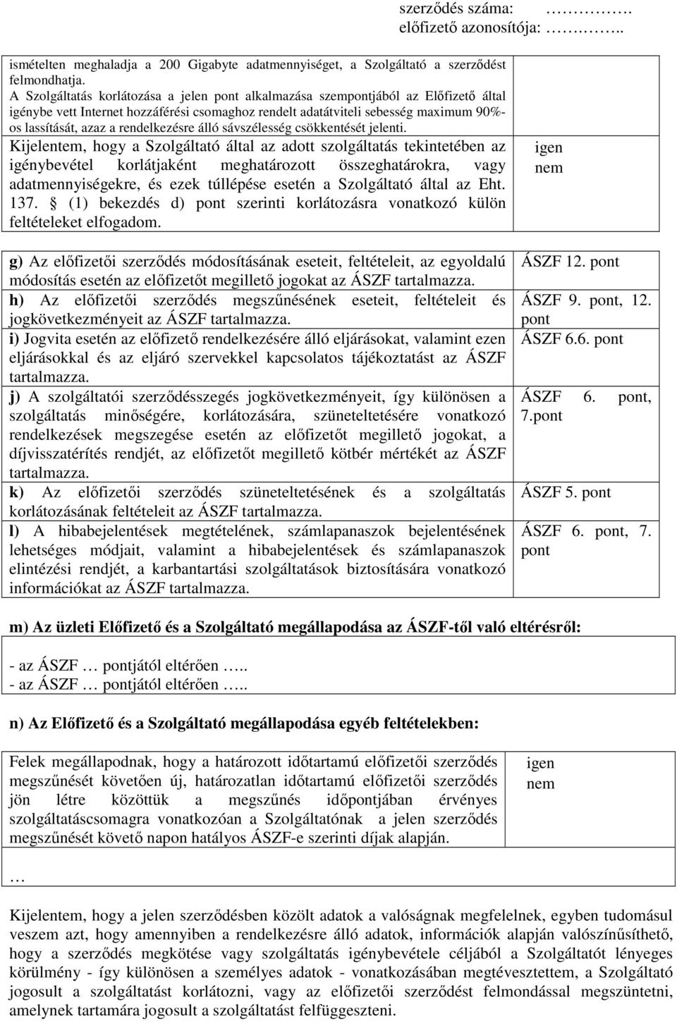 rendelkezésre álló sávszélesség csökkentését jelenti.