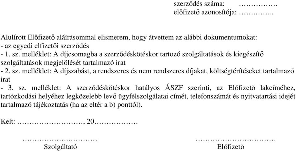 sz. melléklet: A szerződéskötéskor hatályos ÁSZF szerinti, az Előfizető lakcíméhez, tartózkodási helyéhez legközelebb levő ügyfélszolgálatai címét,