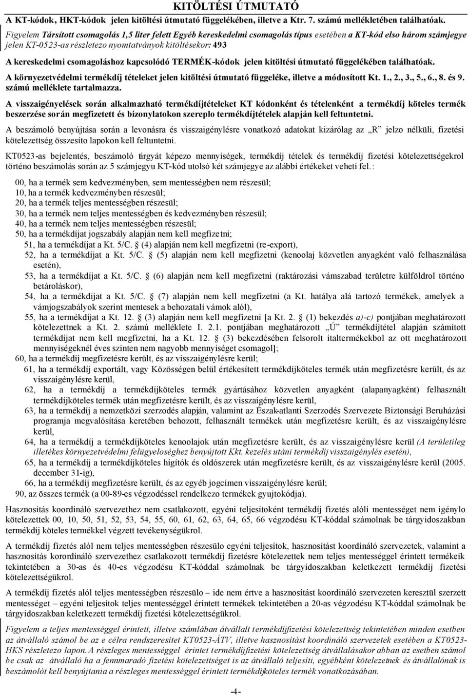 csomagoláshoz kapcsolódó TERMÉK-kódok jelen kitöltési útmutató függelékében találhatóak.