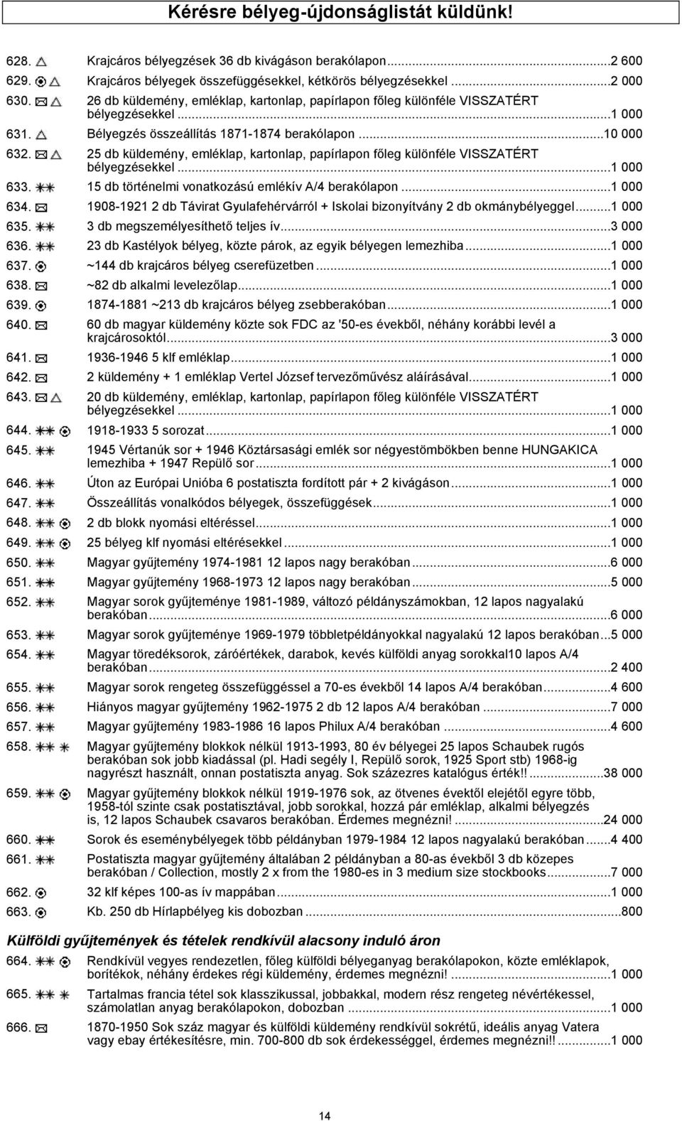 25 db küldemény, emléklap, kartonlap, papírlapon főleg különféle VISSZATÉRT bélyegzésekkel...1 000 633. 15 db történelmi vonatkozású emlékív A/4 berakólapon...1 000 634.