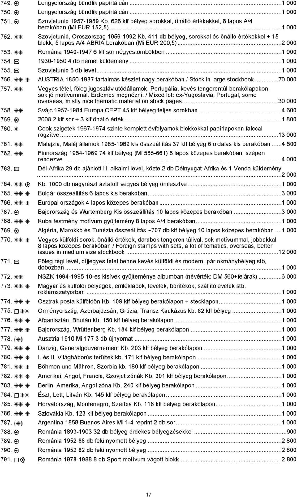 411 db bélyeg, sorokkal és önálló értékekkel + 15 blokk, 5 lapos A/4 ABRIA berakóban (Mi EUR 200,5)...2 000 753. Románia 1940-1947 6 klf sor négyestömbökben...1 000 754.