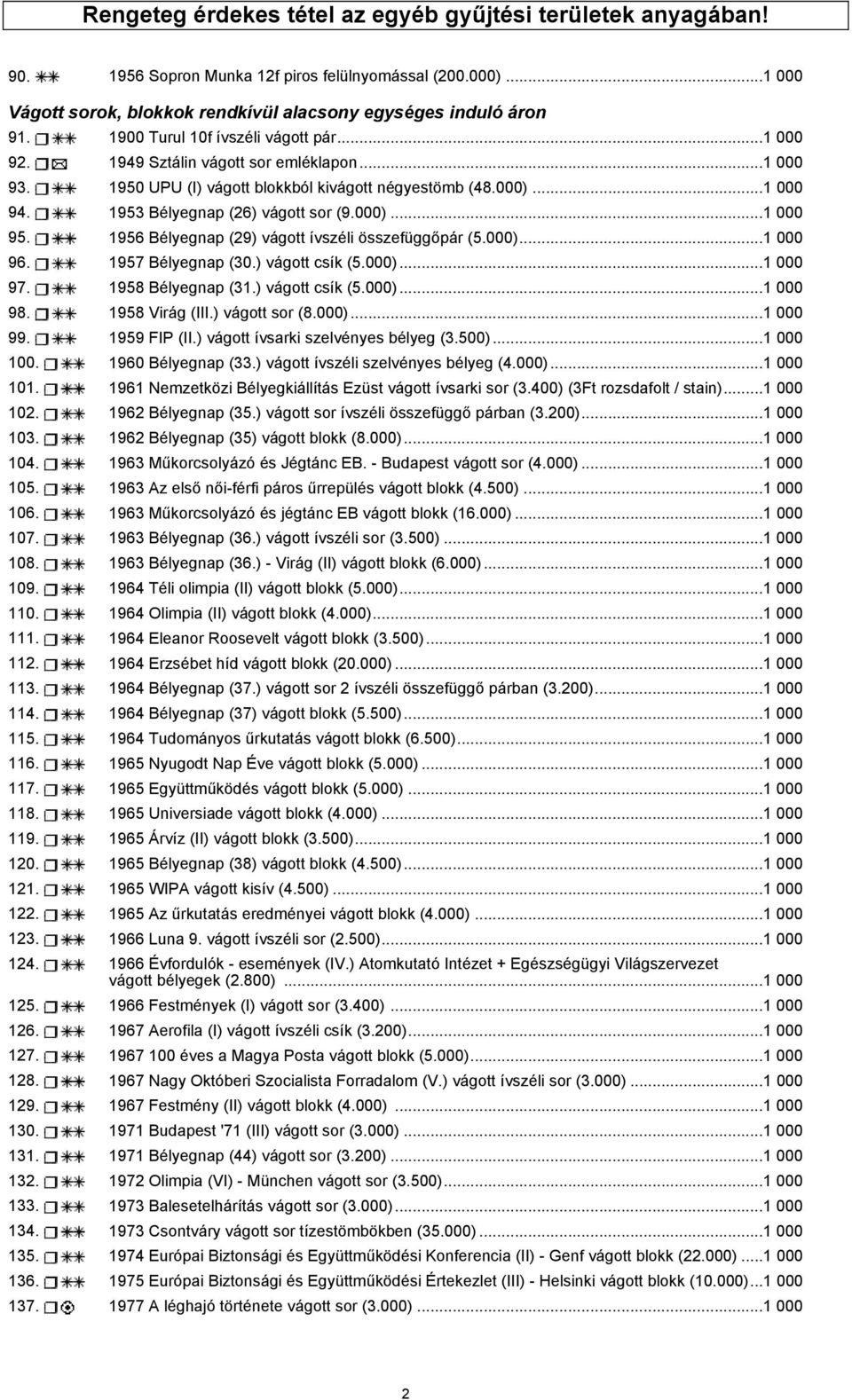 000)...1 000 95. 1956 Bélyegnap (29) vágott ívszéli összefüggőpár (5.000)...1 000 96. 1957 Bélyegnap (30.) vágott csík (5.000)...1 000 97. 1958 Bélyegnap (31.) vágott csík (5.000)...1 000 98.