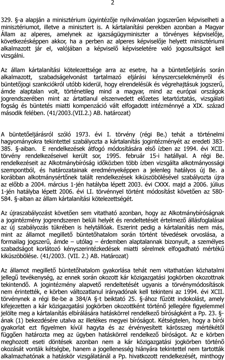 alkalmazott jár el, valójában a képviselő képviseletére való jogosultságot kell vizsgálni.