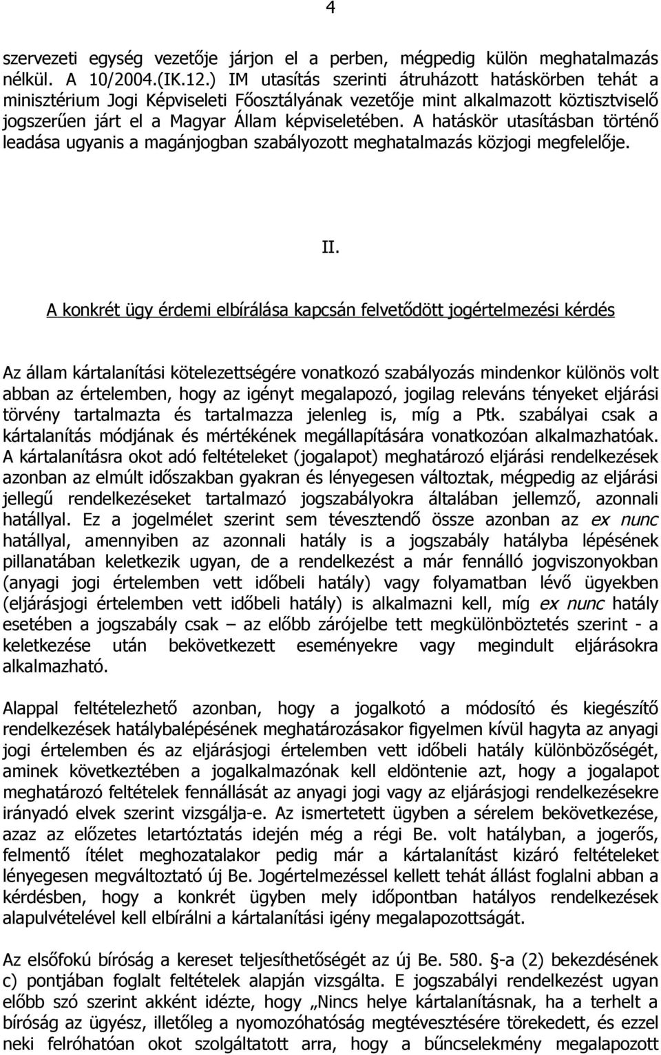 A hatáskör utasításban történő leadása ugyanis a magánjogban szabályozott meghatalmazás közjogi megfelelője. II.