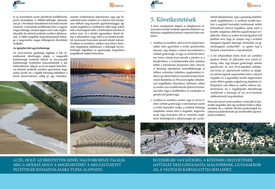A többi megoldás megvalósításának költsége a megvásárlás magas költségének elkerülését szolgálja.