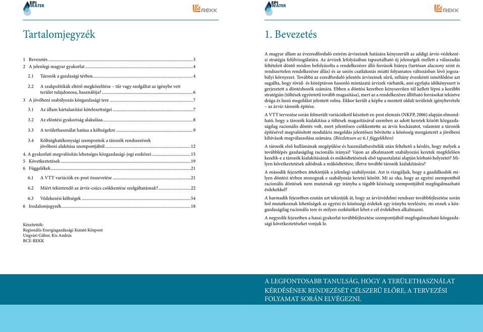 4 Költséghatékonysági szempontok a tározók rendszerének jövőbeni alakítása szempontjából...12 4. A gyakorlati megvalósítás lehetséges közgazdasági-jogi eszközei...15. 5. Következtetések.