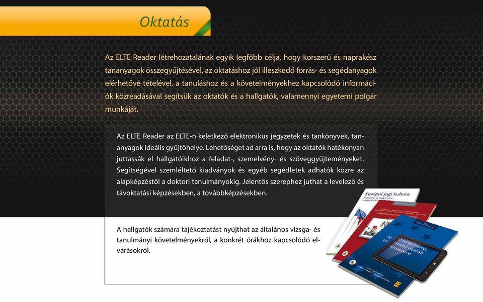 Az ELTE Reader az ELTE-n keletkező elektronikus jegyzetek és tankönyvek, tananyagok ideális gyűjtőhelye.