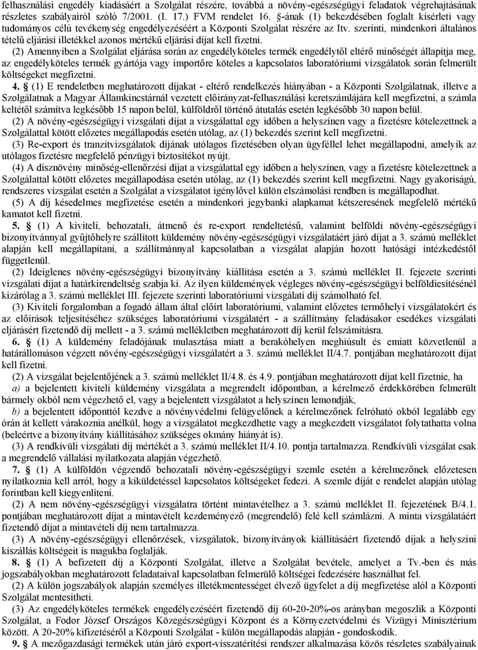 szerinti, mindenkori általános tételű eljárási illetékkel azonos mértékű eljárási díjat kell fizetni.