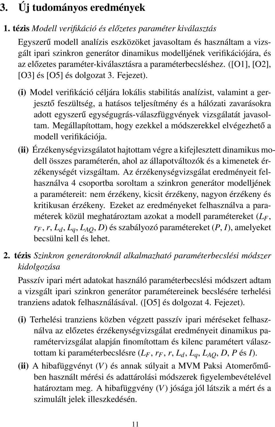 az előzetes paraméter-kiválasztásra a paraméterbecsléshez. ([O1], [O2], [O3] és [O5] és dolgozat 3. Fejezet).