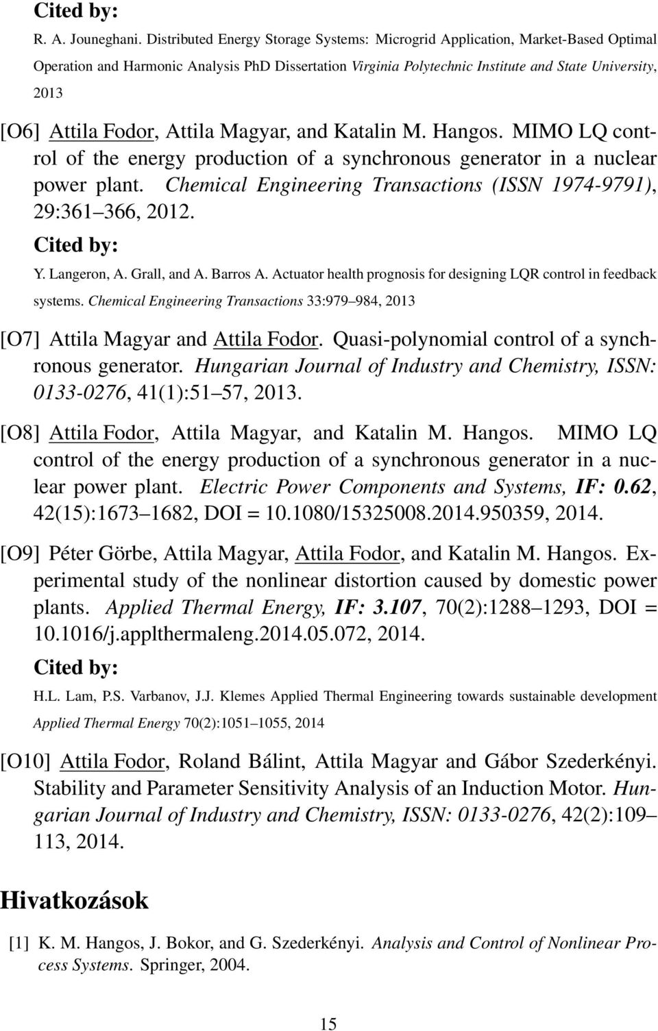 Fodor, Attila Magyar, and Katalin M. Hangos. MIMO LQ control of the energy production of a synchronous generator in a nuclear power plant.