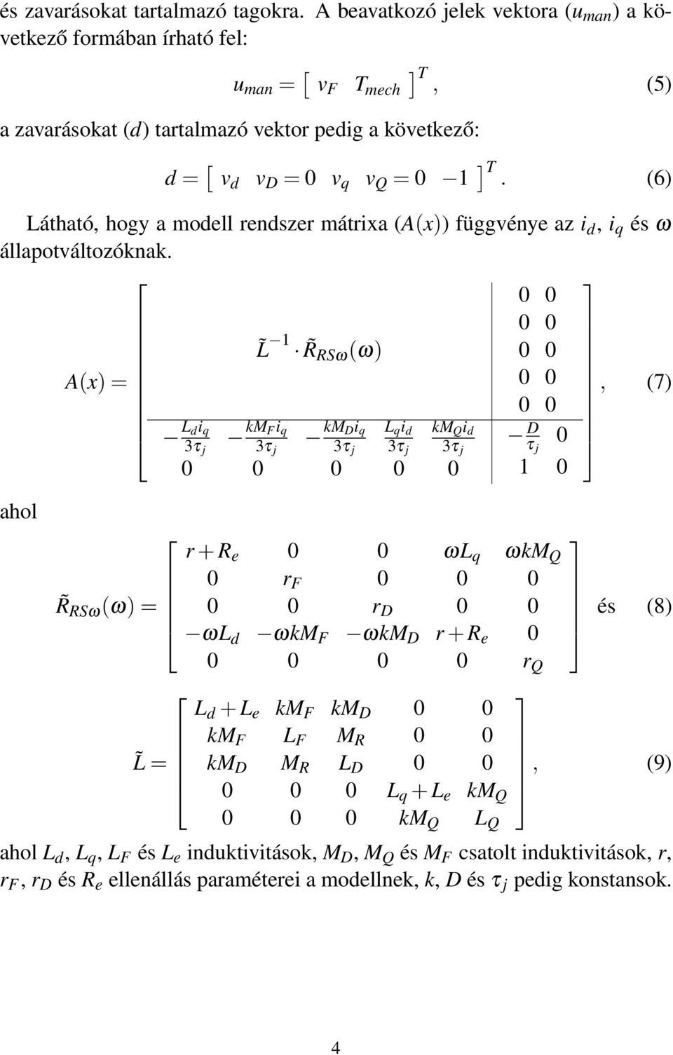 (6) Látható, hogy a modell rendszer mátrixa (A(x)) függvénye az i d, i q és ω állapotváltozóknak.