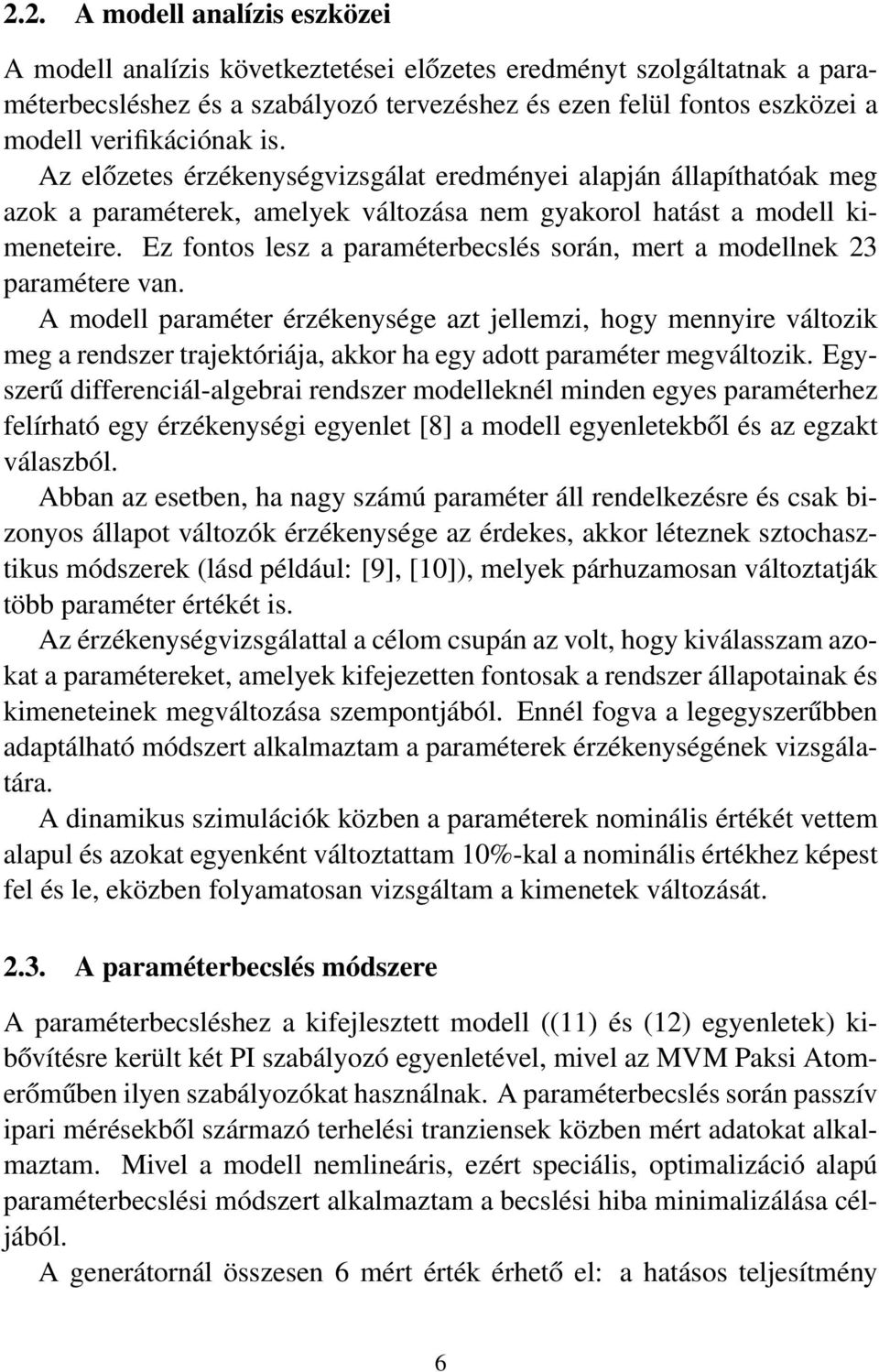 Ez fontos lesz a paraméterbecslés során, mert a modellnek 23 paramétere van.