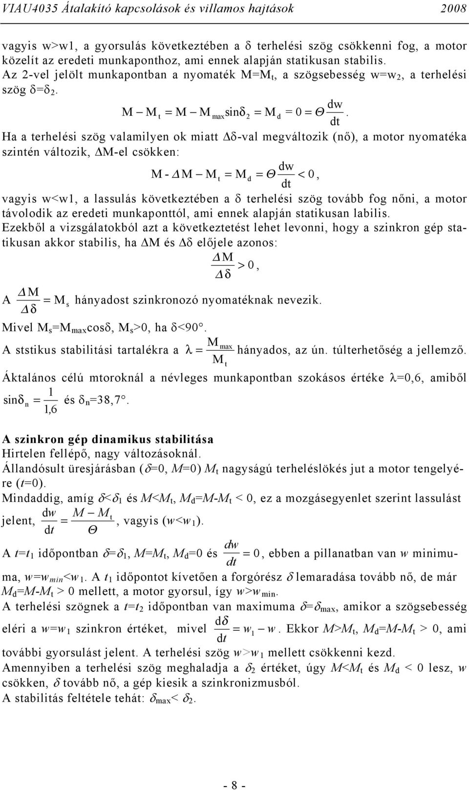 t H terhelési szög vlmilye ok mitt -vl megváltozik (ő), motor yomték szité változik, -el csökke: w - t = = Θ <, t vgyis w<w, lssulás következtébe terhelési szög tovább fog ői, motor távoloik z ereeti