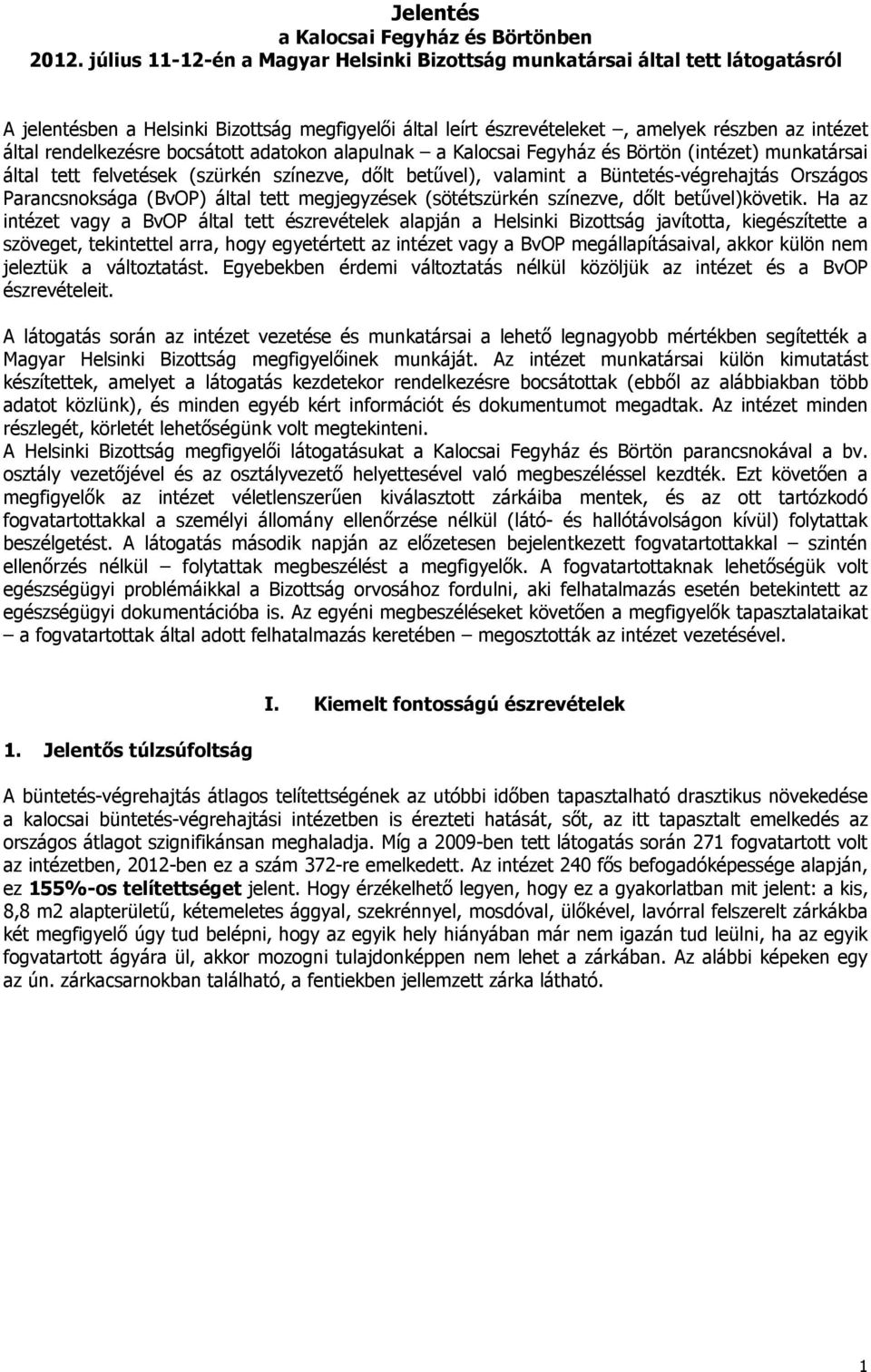 rendelkezésre bocsátott adatokon alapulnak a Kalocsai Fegyház és Börtön (intézet) munkatársai által tett felvetések (szürkén színezve, dőlt betűvel), valamint a Büntetés-végrehajtás Országos