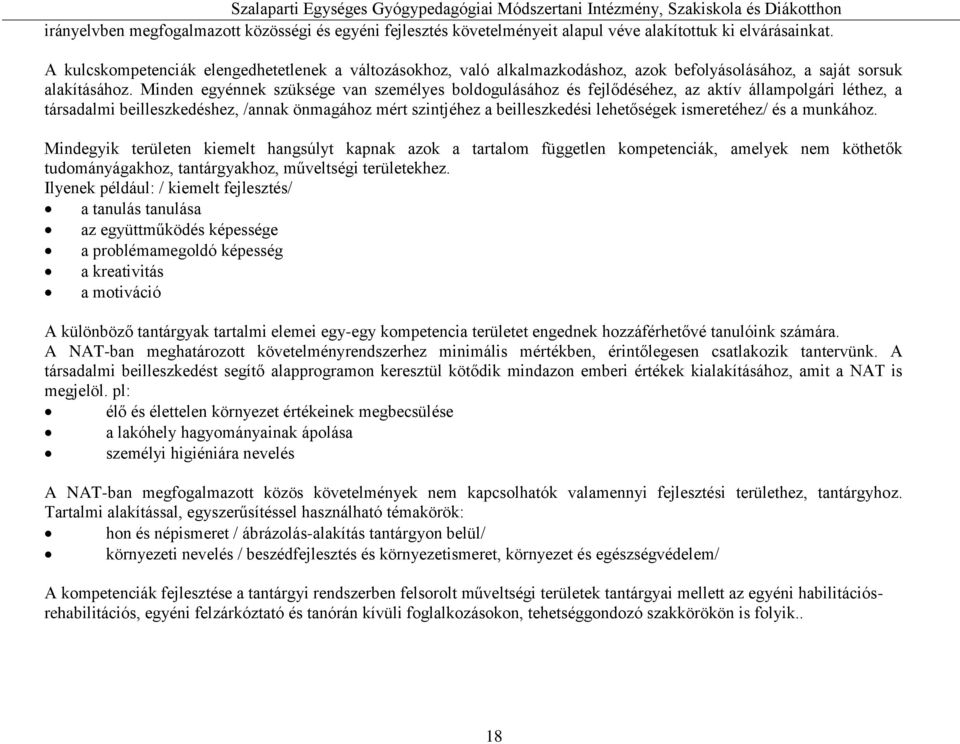 Minden egyénnek szüksége van személyes boldogulásához és fejlődéséhez, az aktív állampolgári léthez, a társadalmi beilleszkedéshez, /annak önmagához mért szintjéhez a beilleszkedési lehetőségek