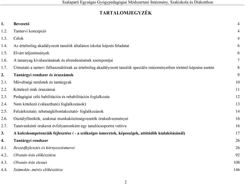 1.7. Útmutató a tanterv felhasználóinak az értelmileg akadályozott tanulók speciális intézményeiben történő képzése esetén 8 2. Tantárgyi rendszer és óraszámok 9 2.1. Műveltségi területek és tantárgyak 10 2.