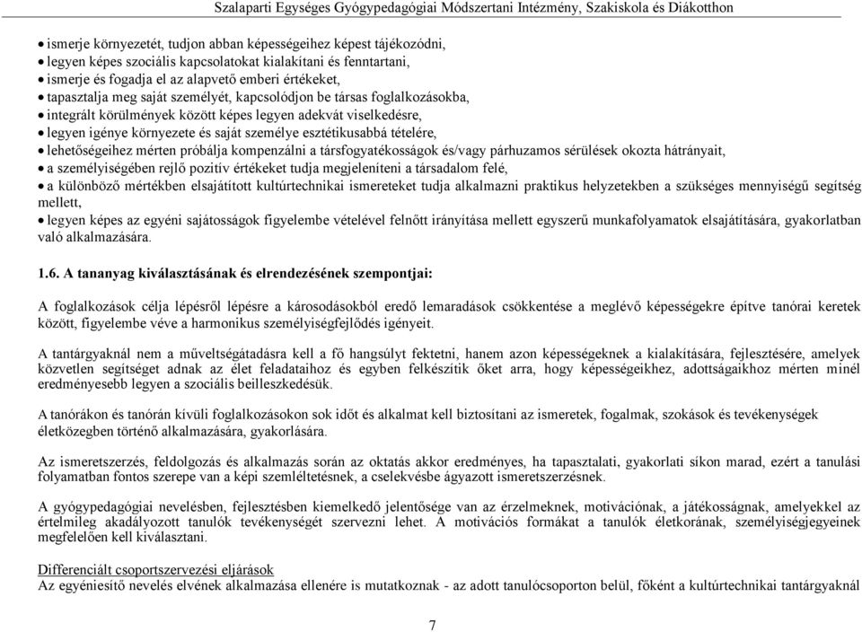 adekvát viselkedésre, legyen igénye környezete és saját személye esztétikusabbá tételére, lehetőségeihez mérten próbálja kompenzálni a társfogyatékosságok és/vagy párhuzamos sérülések okozta
