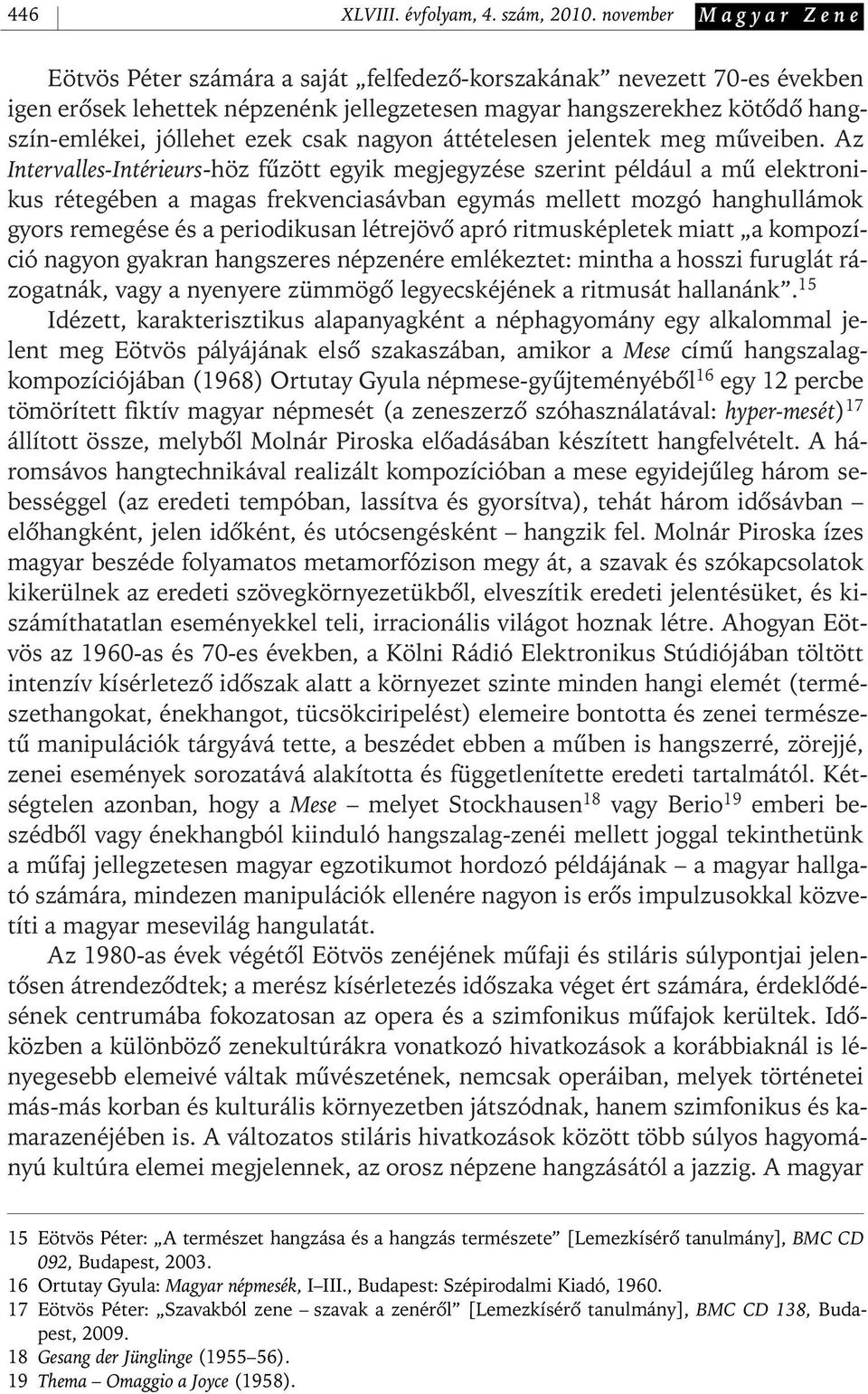 ezek csak nagyon áttételesen jelentek meg mûveiben.