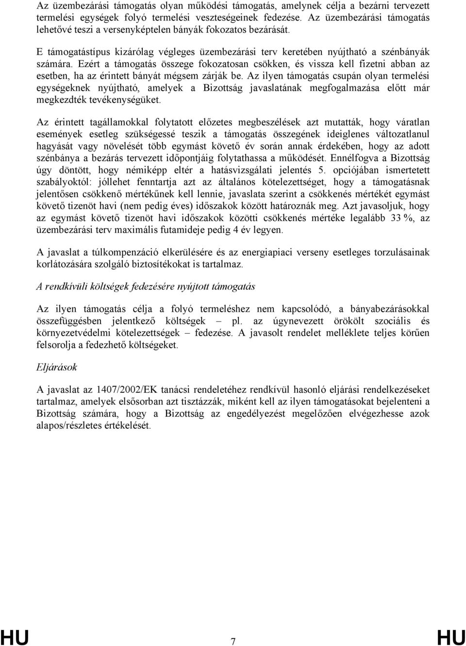 Ezért a támogatás összege fokozatosan csökken, és vissza kell fizetni abban az esetben, ha az érintett bányát mégsem zárják be.