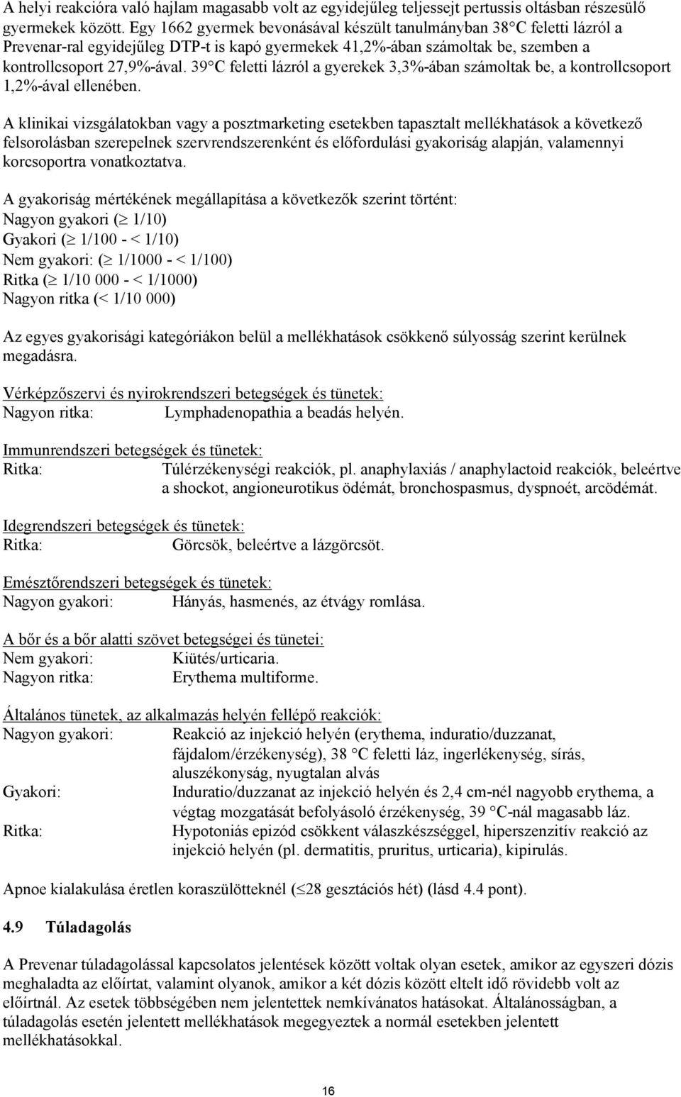 39 C feletti lázról a gyerekek 3,3%-ában számoltak be, a kontrollcsoport 1,2%-ával ellenében.