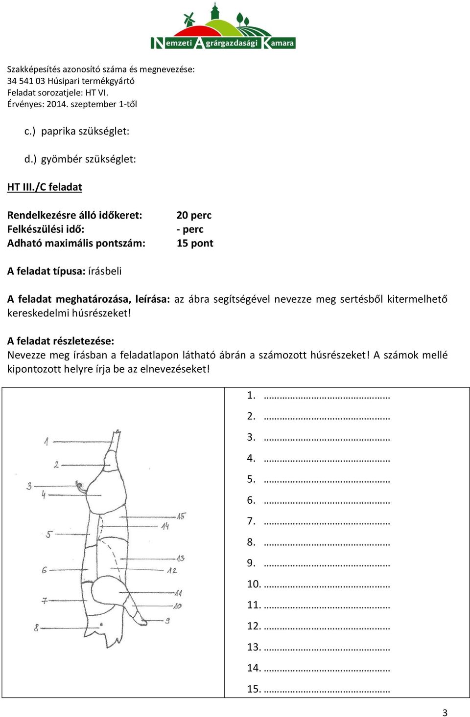 segítségével nevezze meg sertésből kitermelhető kereskedelmi húsrészeket!