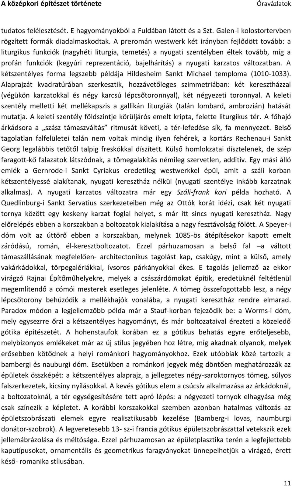 nyugati karzatos változatban. A kétszentélyes forma legszebb példája Hildesheim Sankt Michael temploma (1010-1033).