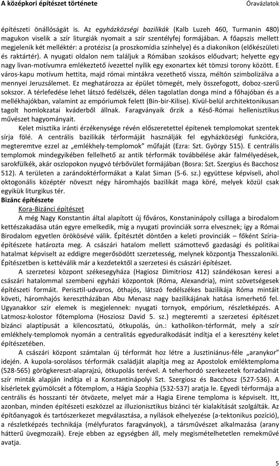 A nyugati oldalon nem találjuk a Rómában szokásos előudvart; helyette egy nagy livan-motívumra emlékeztető ívezettel nyílik egy exonartex két tömzsi torony között.