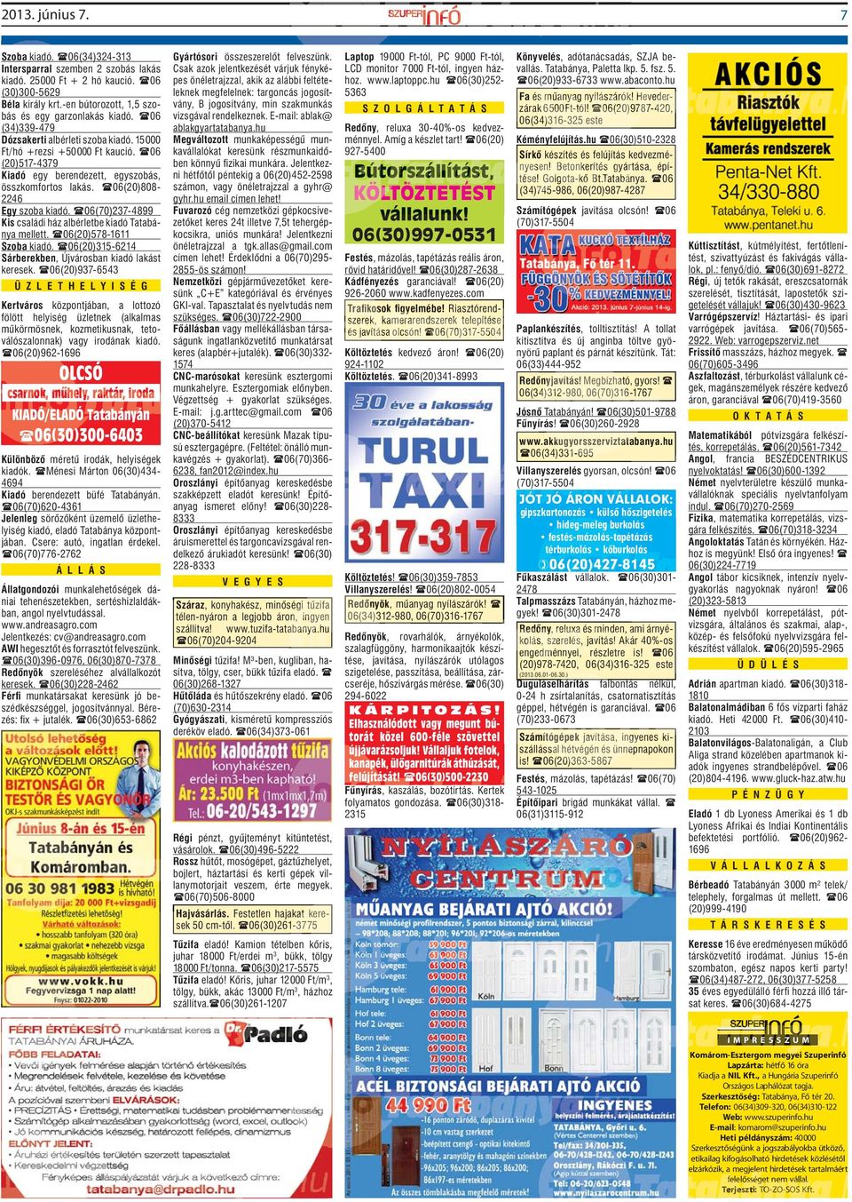 06(70)237-4899 Kis családi ház albérletbe kiadó Tatabánya mellett. 06(20)578-1611 Szoba kiadó. 06(20)315-6214 Sárberekben, Újvárosban kiadó lakást keresek.