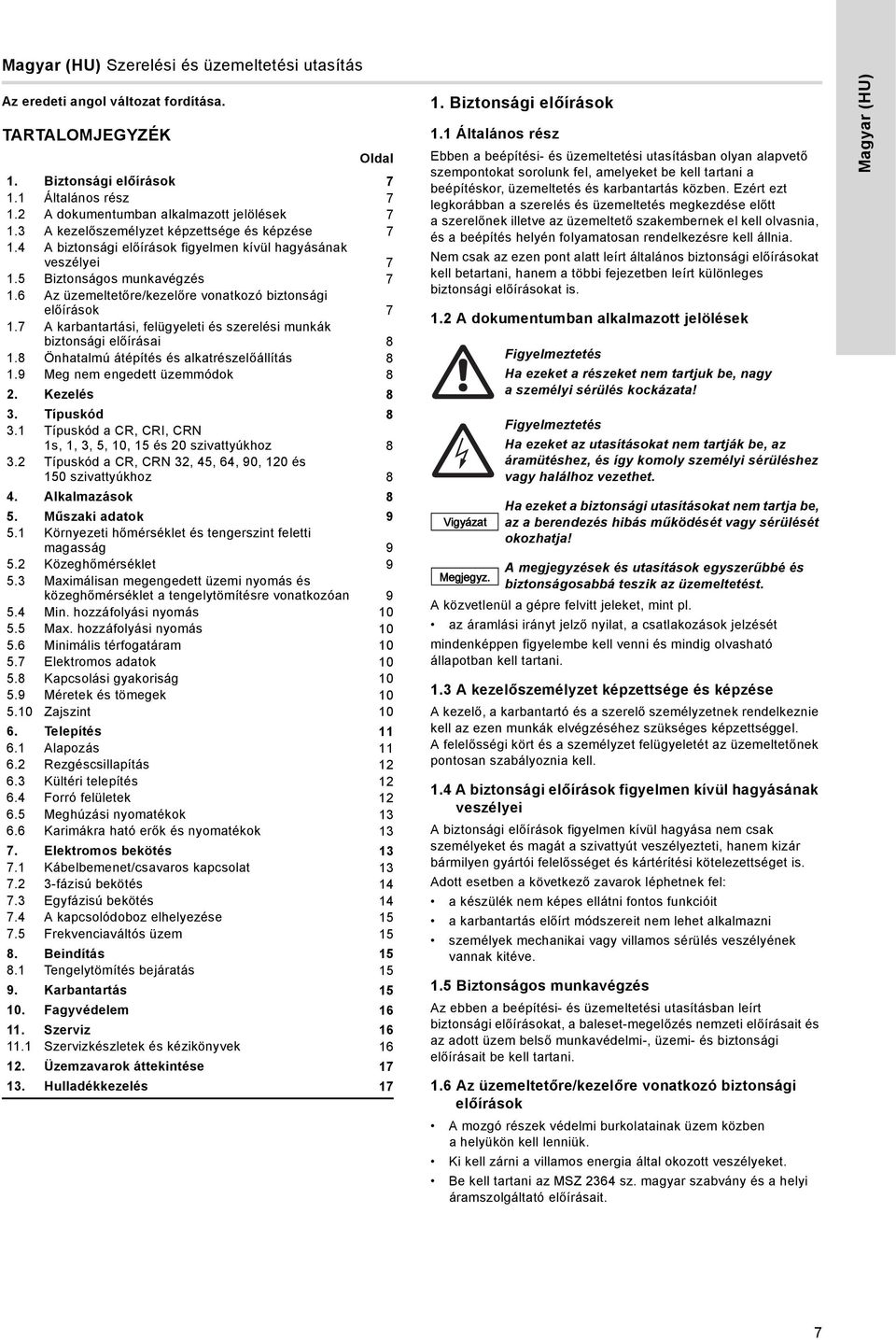 A karbantartási, felügyeleti és szerelési munkák biztonsági előírásai. Önhatalmú átépítés és alkatrészelőállítás.9 Meg nem engedett üzemmódok. Kezelés. Típuskód.