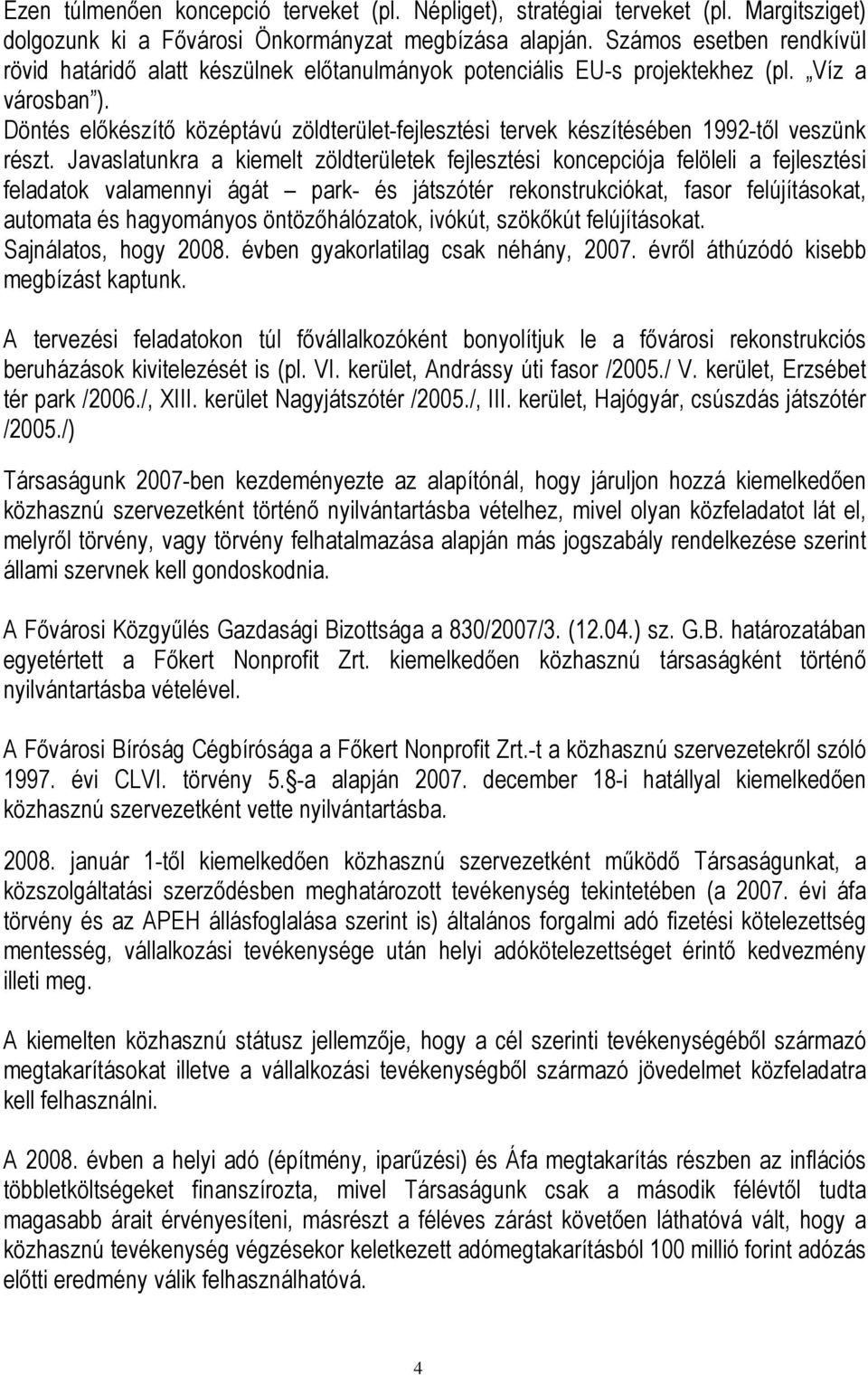 Döntés elıkészítı középtávú zöldterület-fejlesztési tervek készítésében 1992-tıl veszünk részt.