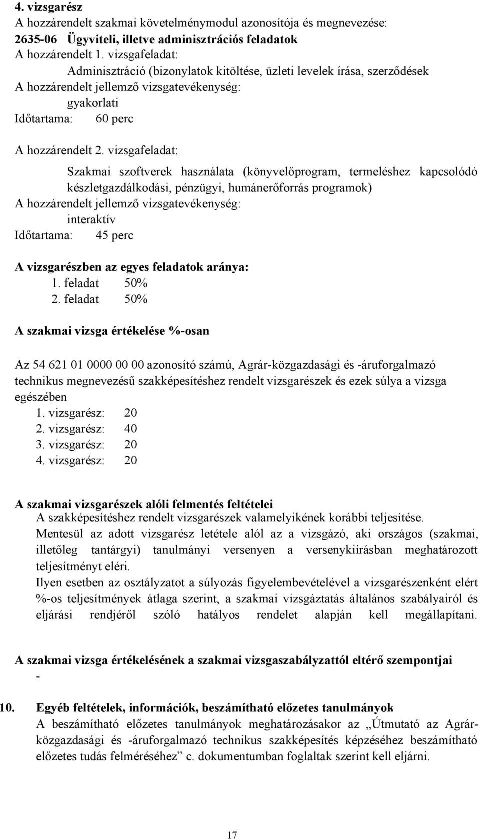 vizsgafeladat: Szakmai szoftverek használata (könyvelőprogram, termeléshez kapcsolódó készletgazdálkodási, pénzügyi, humánerőforrás programok) A hozzárendelt jellemző vizsgatevékenység: interaktív