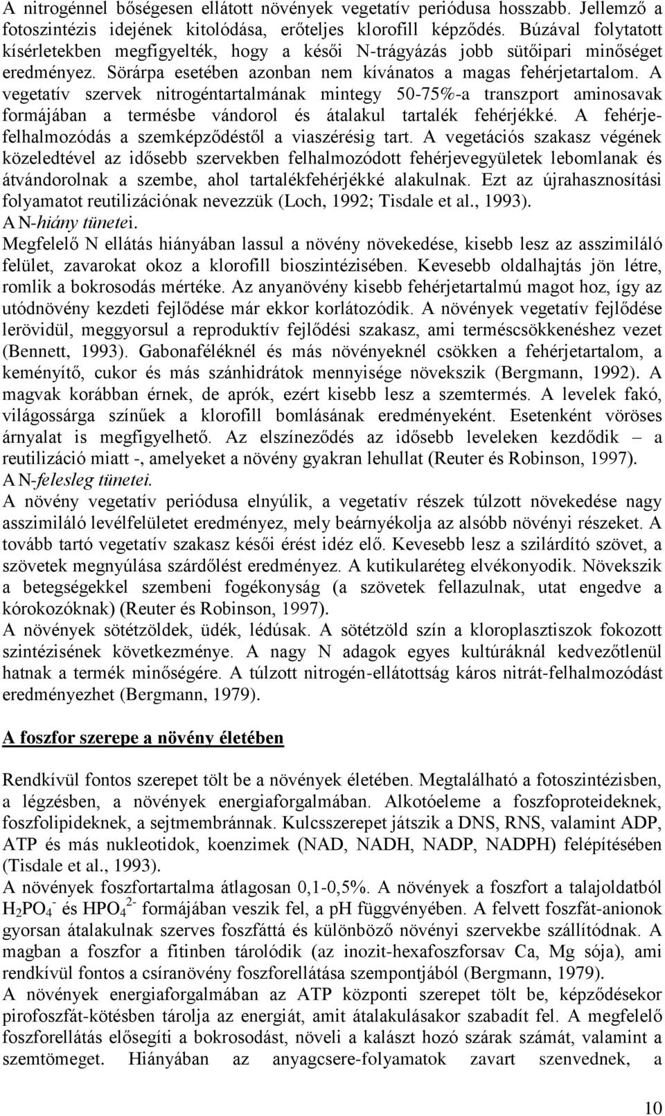 A vegetatív szervek nitrogéntartalmának mintegy 50-75%-a transzport aminosavak formájában a termésbe vándorol és átalakul tartalék fehérjékké.