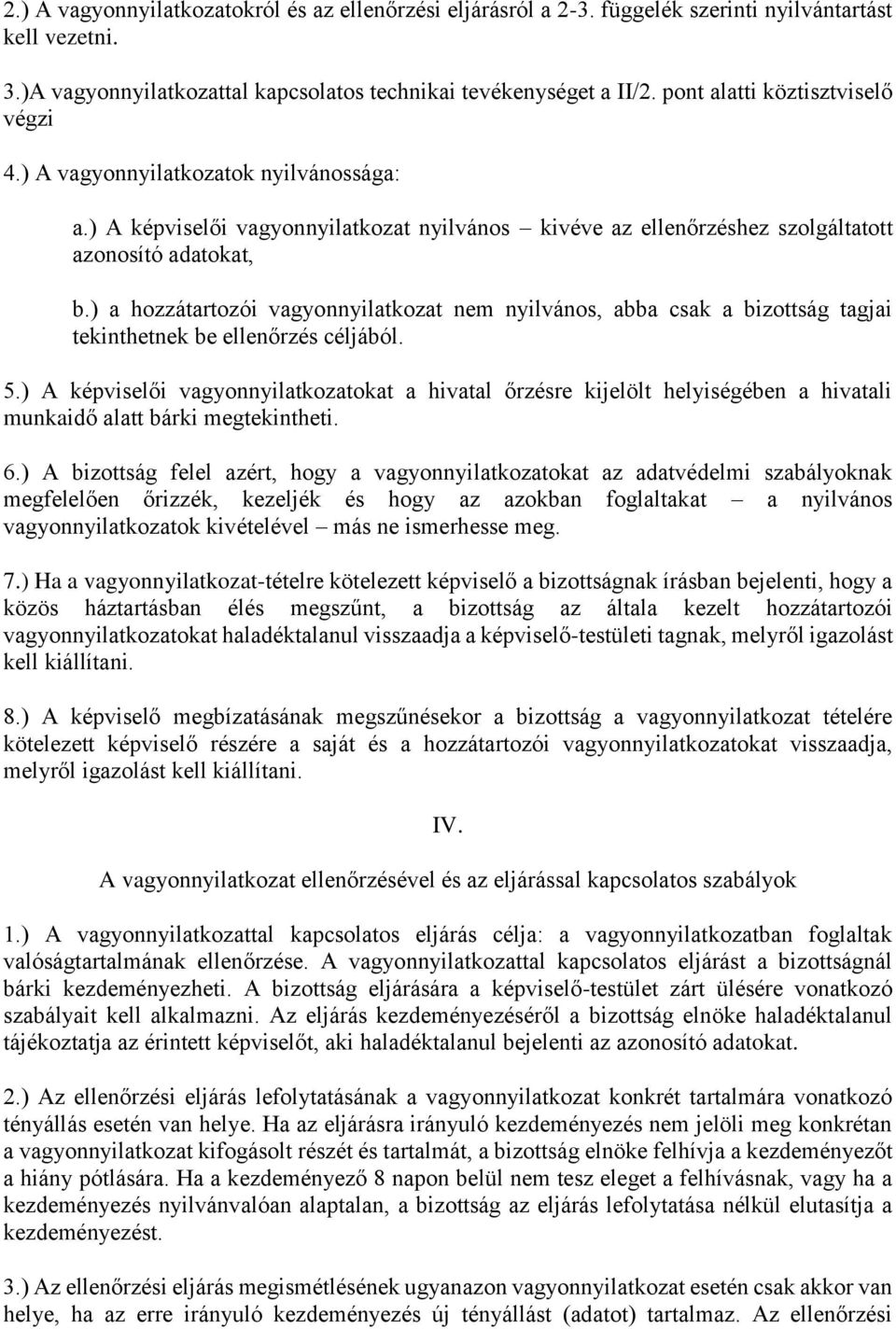 ) a hozzátartozói vagyonnyilatkozat nem nyilvános, abba csak a bizottság tagjai tekinthetnek be ellenőrzés céljából. 5.