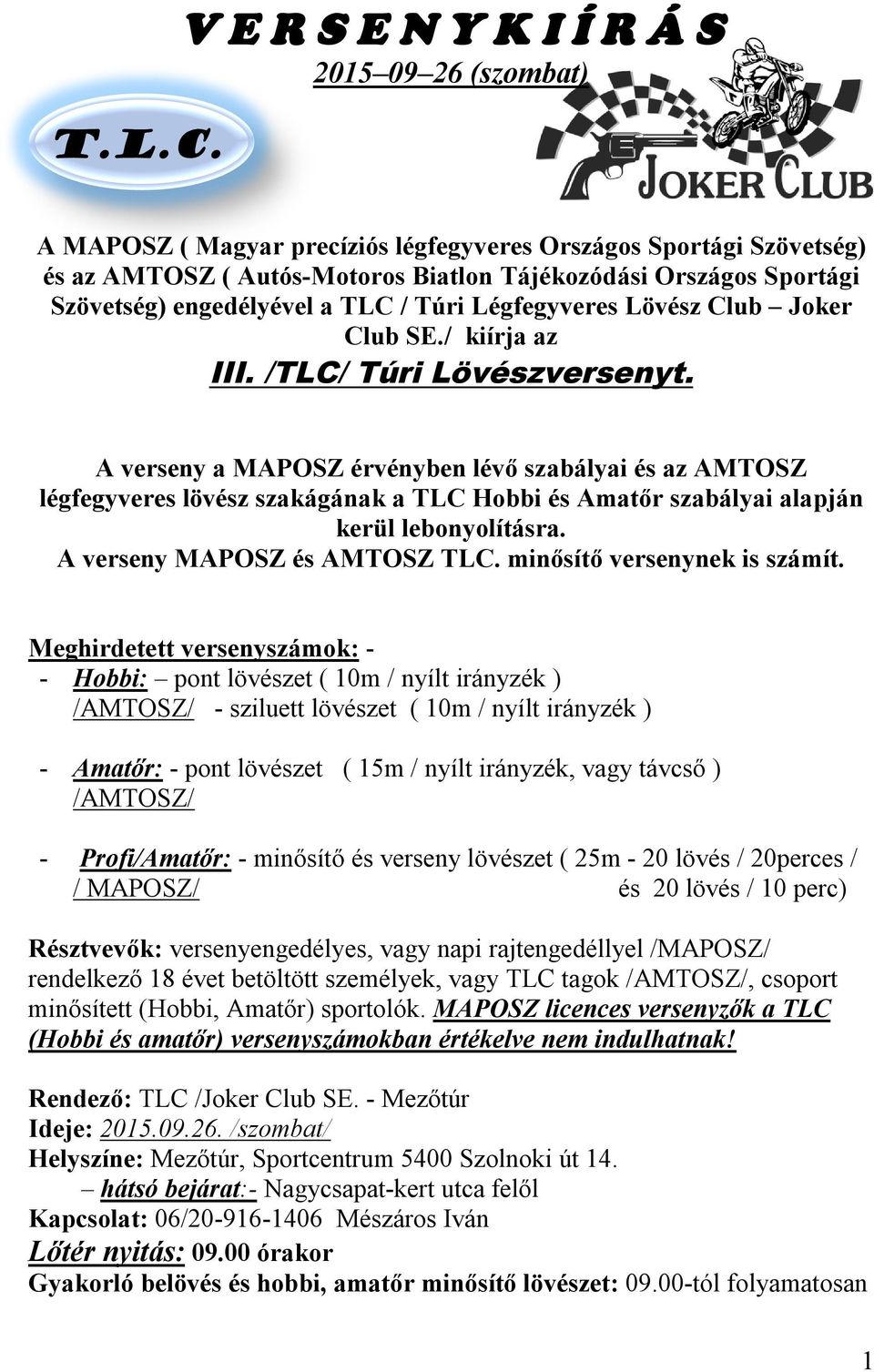 engedélyével a TLC / Túri Légfegyveres Lövész Club Joker Club SE./ kiírja az III. /TLC/ Túri Lövészversenyt.