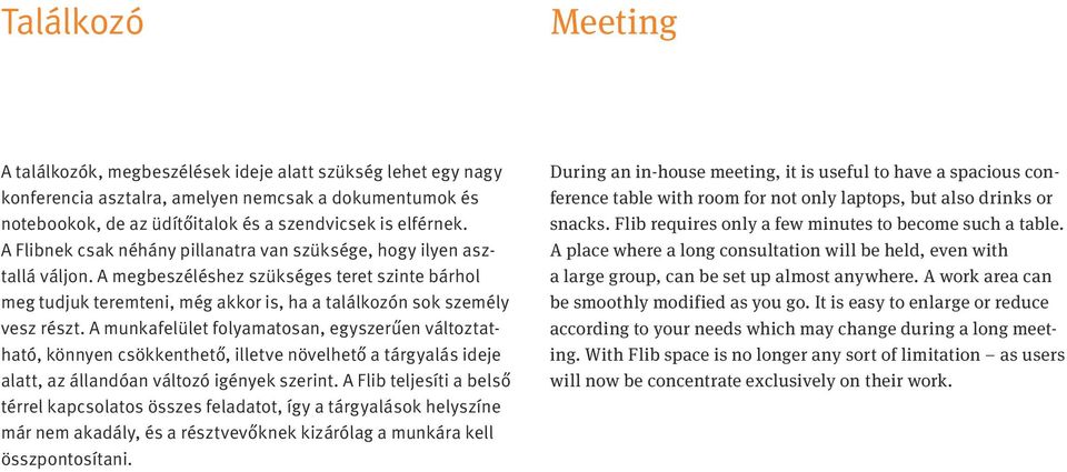 A munkafelület folyamatosan, egyszerűen változtatható, könnyen csökkenthető, illetve növelhető a tárgyalás ideje alatt, az állandóan változó igények szerint.