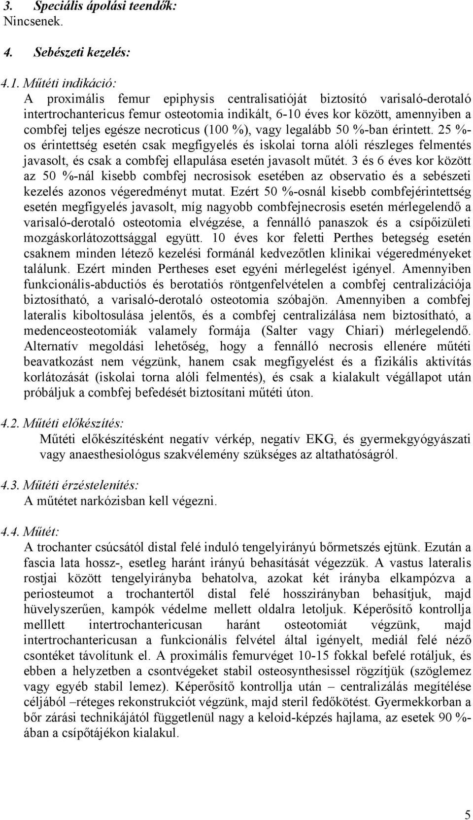 necroticus (100 %), vagy legalább 50 %-ban érintett.