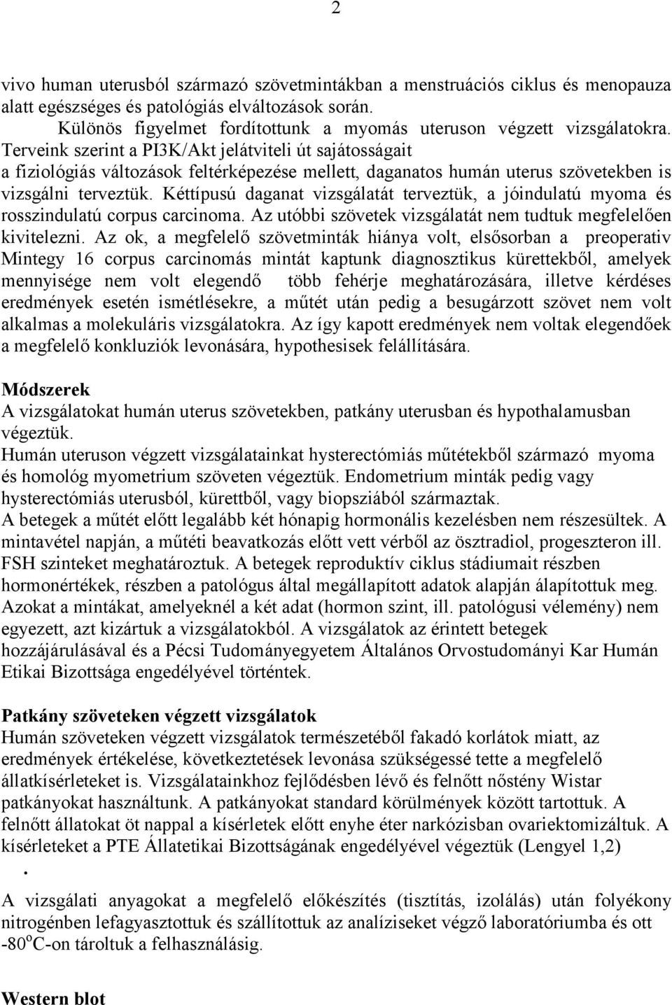 Terveink szerint a PI3K/Akt jelátviteli út sajátosságait a fiziológiás változások feltérképezése mellett, daganatos humán uterus szövetekben is vizsgálni terveztük.