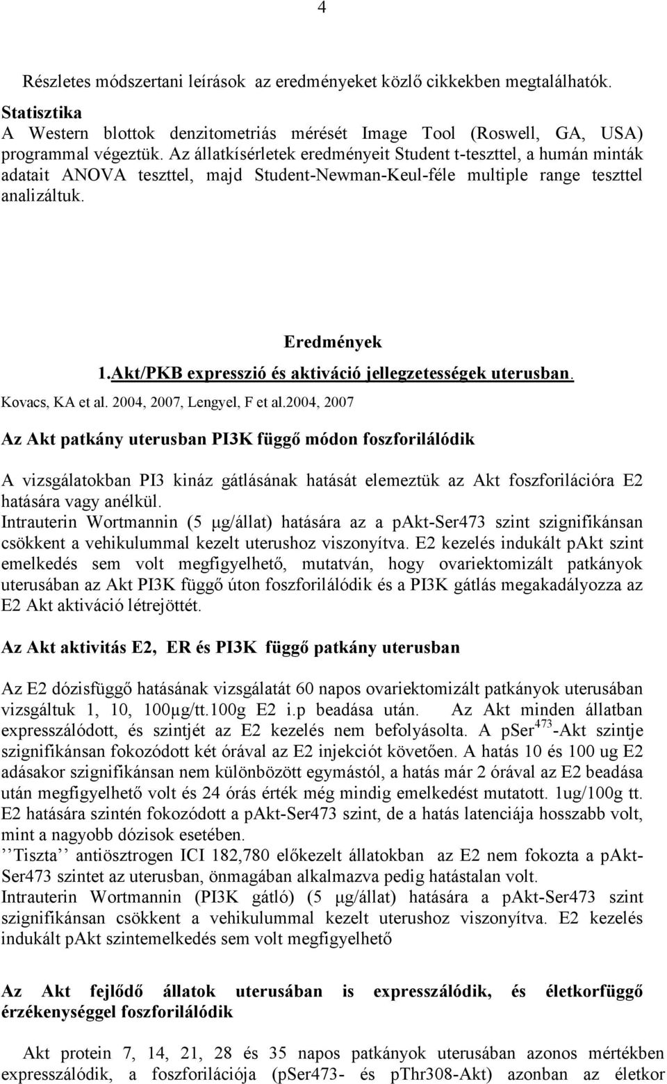 Akt/PKB expresszió és aktiváció jellegzetességek uterusban. Kovacs, KA et al. 2004, 2007, Lengyel, F et al.